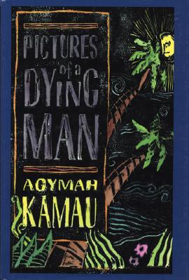 Click for more detail about Pictures of a Dying Man: A Novel by Agymah Kamau
