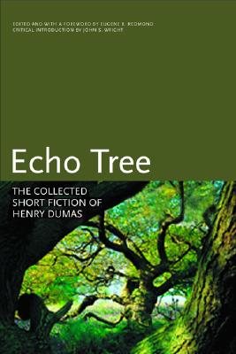 Click for more detail about Echo Tree: The Collected Short Fiction Of Henry Dumas (Black Arts Movement Series) by Henry Dumas