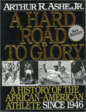 Book Cover Image of A Hard Road To Glory: A History Of The African American Athlete: Vol 3 1946-Present by Arthur Ashe