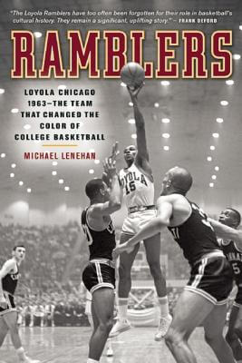 Book Cover Image of Ramblers: Loyola Chicago 1963 — The Team that Changed the Color of College Basketball

 by Michael Lenehan