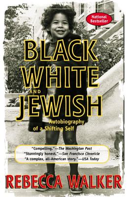 Book Cover Image of Black, White & Jewish: Autobiography Of A Shifting Self by Rebecca Walker