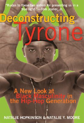 Click to go to detail page for Deconstructing Tyrone: A New Look at Black Masculinity in the Hip-Hop Generation