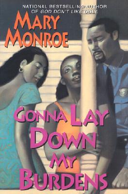 Book Cover Image of Gonna Lay Down My Burdens by Mary Monroe