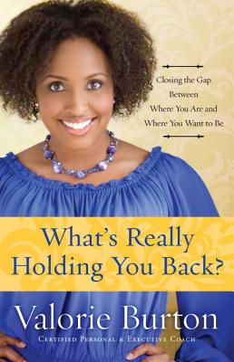Click to go to detail page for What’s Really Holding You Back?: Closing the Gap Between Where You Are and Where You Want to Be