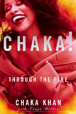Book Cover Image of Chaka! Through the Fire by Chaka Khan and Tonya Bolden