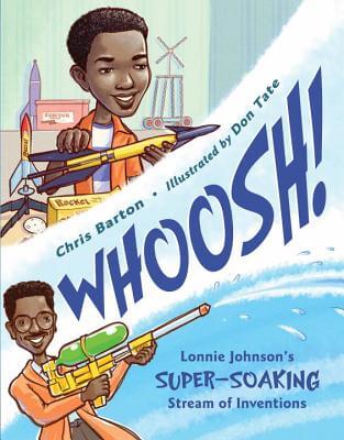 Book Cover Image of Whoosh!: Lonnie Johnson’s Super-Soaking Stream of Inventions by Chris Barton
