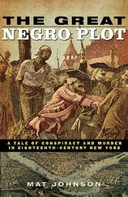 Photo of Go On Girl! Book Club Selection September 2007 – Selection The Great Negro Plot: A Tale Of Conspiracy And Murder In Eighteenth-Century New York by Mat Johnson
