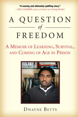 Book Cover Image of A Question of Freedom: A Memoir of Learning, Survival, and Coming of Age in Prison by Reginald Dwayne Betts