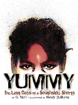 Book Cover Image of Yummy: The Last Days Of A Southside Shorty by G. Neri