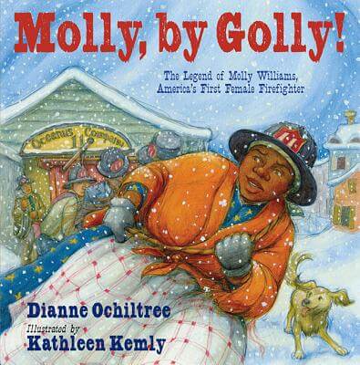 Book Cover Image of Molly, by Golly!: The Legend of Molly Williams, America’s First Female Firefighter by Dianne Ochiltree