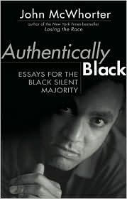 Book Cover Image of Authentically Black: Essays For The Black Silent Majority by John McWhorter