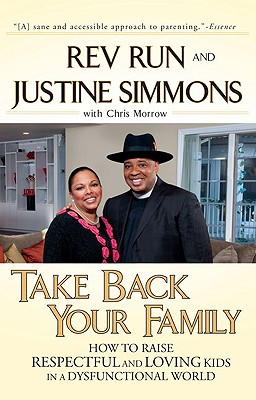Book Cover Image of Take Back Your Family: How To Raise Respectful And Loving Kids In A Dysfunctional World by Rev. Run, Justine Simmons and Chris Morrow