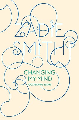 Book Cover Image of Changing My Mind: Occasional Essays by Zadie Smith