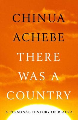 Book Cover Image of There Was A Country: A Personal History Of Biafra by Chinua Achebe