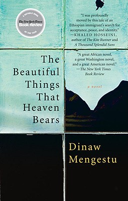 Book Cover Image of The Beautiful Things That Heaven Bears by Dinaw Mengestu
