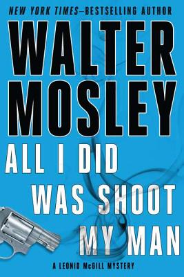 Book Cover Image of All I Did Was Shoot My Man (Leonid Mcgill Mystery) by Walter Mosley