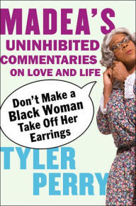 Click to go to detail page for Don’t Make a Black Woman Take Off Her Earrings: Madea’s Uninhibited Commentaries on Love and Life