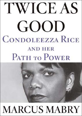 Book Cover Image of Twice As Good: Condoleezza Rice and Her Path to Power by Marcus Mabry