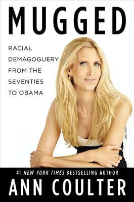 Book Cover Image of Mugged: Racial Demagoguery From The Seventies To Obama by Ann Coulter