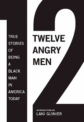 Book Cover Images image of 12 Angry Men: True Stories Of Being A Black Man In America Today