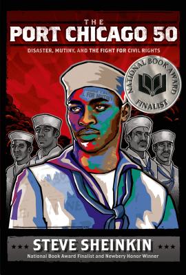 Book Cover Image of The Port Chicago 50: Disaster, Mutiny, and the Fight for Civil Rights by Steve Sheinkin