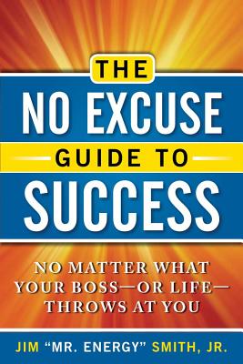 Click for a larger image of The No Excuse Guide To Success: No Matter What Your Boss--Or Life--Throws At You