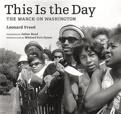Book Cover Image of This Is The Day: The March On Washington by Leonard Freed and Michael Eric Dyson