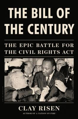 Book Cover Image of The Bill of the Century: The Epic Battle for the Civil Rights Act by Clay Risen