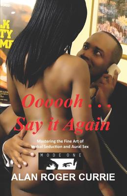 Book Cover Images image of Oooooh . . . Say It Again: Mastering The Fine Art Of Verbal Seduction And Aural Sex