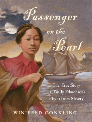 Book Cover Image of Passenger on the Pearl: The True Story of Emily Edmonson’s Flight from Slavery by Winifred Conkling