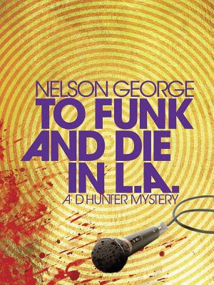 Click for more detail about To Funk and Die in L.A. by Nelson George