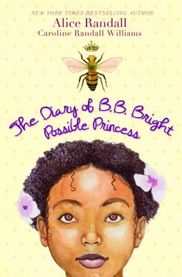 Book Cover Image of The Diary Of B. B. Bright, Possible Princess by Alice Randall and Caroline Randall Williams