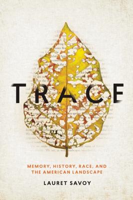 Book Cover Image of Trace: Memory, History, Race, and the American Landscape by Lauret Savoy