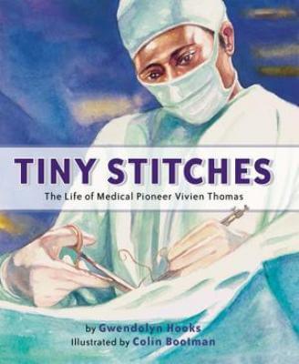 Book Cover Image of Tiny Stitches: The Life of Medical Pioneer Vivien Thomas by Gwendolyn Hooks