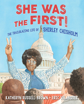 Book cover image of She Was the First!: The Trailblazing Life of Shirley Chisholm