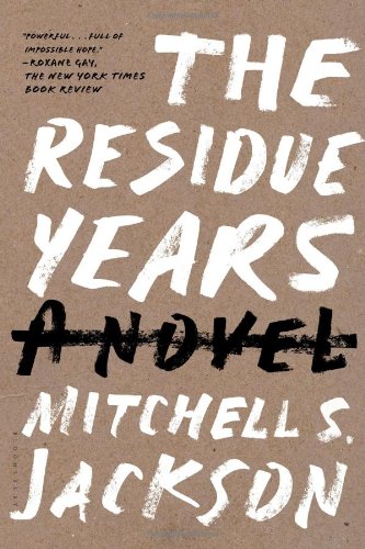 Book Cover Image of The Residue Years by Mitchell S. Jackson