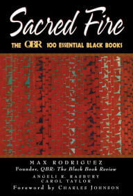 Book Cover Image of Sacred Fire: The QBR 100 Essential Black Books by Max Rodriguez, Angeli R. Rasbury, Carol Taylor, and Charles Johnson