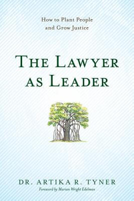 Book Cover Image of The Lawyer As Leader: How To Plant People And Grow Justice by Artika R. Tyner