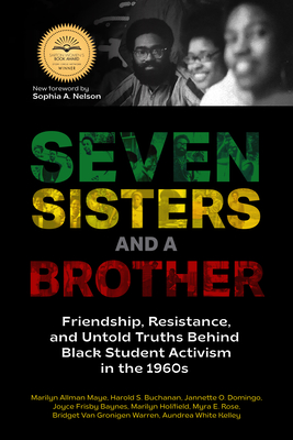Book Cover Image of Seven Sisters And A Brother (paperback): Friendship, Resistance, and Untold Truths Behind Black Student Activism in the 1960s by Marilyn Allman Maye, Harold S. Buchanan, Jannette O. Domingo, Joyce Frisby Baynes, Marilyn Holifield, Myra E. Rose, Bridget Van Gronigen Warren, and Aundrea White Kelley