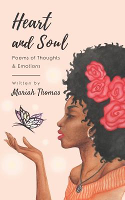 Book Cover Image of Heart and Soul: Poems of Thoughts & Emotions by Mariah Thomas