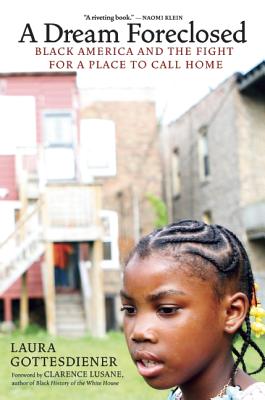 Book Cover Image of A Dream Foreclosed: Black America And The Fight For A Place To Call Home (Occupied Media Pamphlet Series) by Laura Gottesdiener
