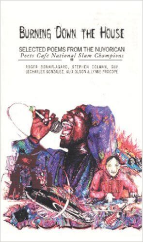 Book Cover Image of Burning Down the House: Selected Poems from the Nuyorican Poets Cafe’s National Poetry Slam Champions by Roger Bonair-Agard, Stephen Colman, Guy LeCharles Gonzalez, Alix Olson and Lynne Procope