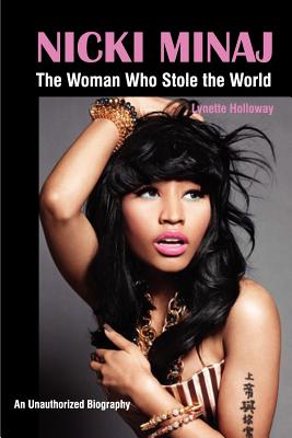 Book Cover Image of Nicki Minaj: The Woman Who Stole The World by Lynette Holloway