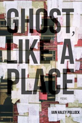 Book Cover Image of Ghost, Like a Place by Iain Haley Pollock