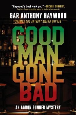 Book Cover Image of Good Man Gone Bad: An Aaron Gunner Mystery by Gar Anthony Haywood