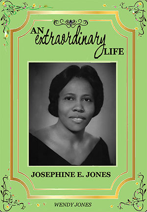 Book Cover Image of An Extraordinary Life: Josephine E. Jones by Wendy Jones