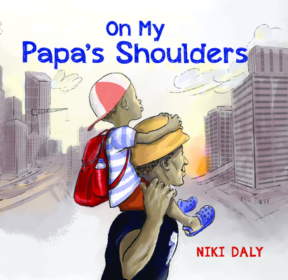 Book Cover Image of On My Papa’s Shoulders by Niki Daly