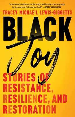 Book Cover Image of Black Joy: Stories of Resistance, Resilience, and Restoration by Tracey Michae’l Lewis-Giggetts