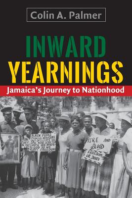 Book Cover Image of Inward Yearnings: Jamaica’s Journey to Nationhood by Colin A. Palmer
