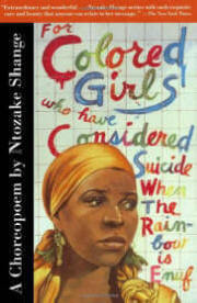 Colored Girls Who Have Considered Suicide when the Rainbow Is Enuf: A Choreopoem